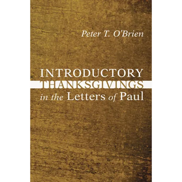 Introductory Thanksgivings in the Letters of Paul