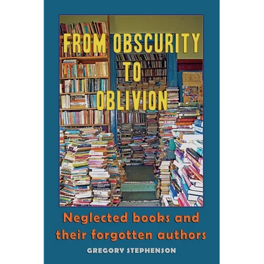 From Obscurity to Oblivion: Neglected Books and their Forgotten Authors