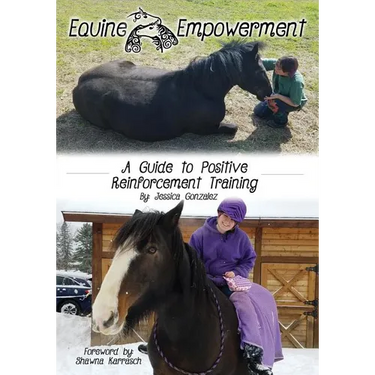Equine Empowerment: A Guide To Positive Reinforcement Training