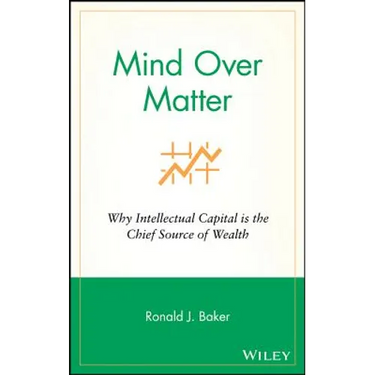 Mind Over Matter: Why Intellectual Capital Is the Chief Source of Wealth