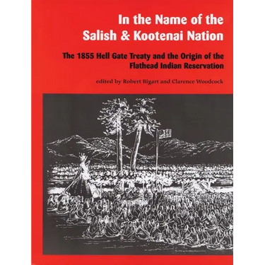 In the Name of the Salish and Kootenai Nation: The 1855 Hell Gate Treaty and the Origin of the Flathead Indian Reservation