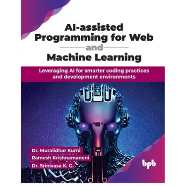 AI-assisted Programming for Web and Machine Learning: Leveraging AI for smarter coding practices and development environments (English Edition)