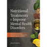 Nutritional Treatments to Improve Mental Health Disorders: Non-Pharmaceutical Interventions for Depression, Anxiety, Bipolar & ADHD