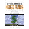 Getting Started in Hedge Funds: From Launching a Hedge Fund to New Regulation, the Use of Leverage, and Top Manager Profiles