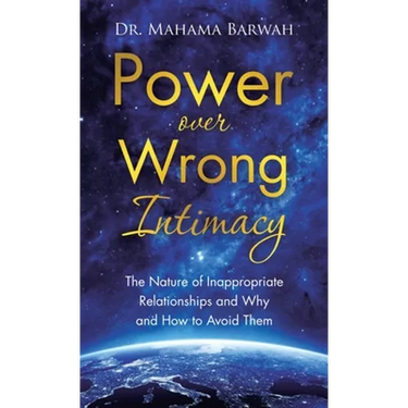 Power over Wrong Intimacy: The Nature of Inappropriate Relationships and Why and How to Avoid Them