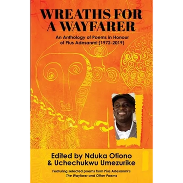 Wreaths for a Wayfarer: An Anthology in Honour of Pius Adesanmi