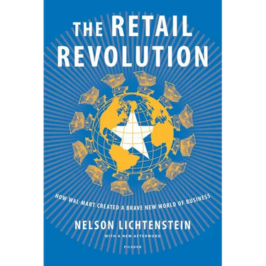 The Retail Revolution: How Wal-Mart Created a Brave New World of Business