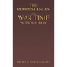 The Reminiscences of a War Time School Boy