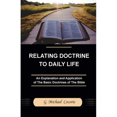Relating Doctrine to Daily Life: An Explanation and Application of The Basic Doctrines of The Bible