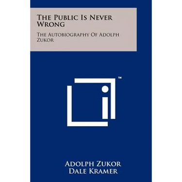 The Public Is Never Wrong: The Autobiography Of Adolph Zukor