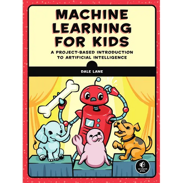 Machine Learning for Kids: A Project-Based Introduction to Artificial Intelligence