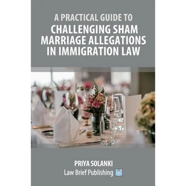 A Practical Guide to Challenging Sham Marriage Allegations in Immigration Law