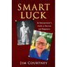 Smart Luck: An Entrepreneur's Guide to Success and Happiness