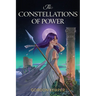 The Constellations of Power: An Epic Fantasy Adventure set in a Dystopian World Ruled by the Stars