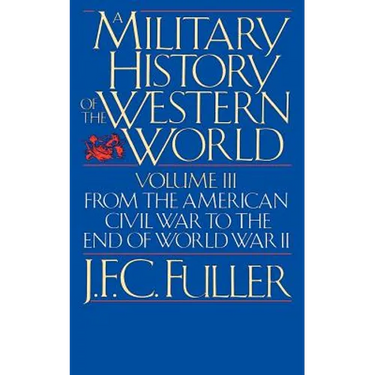 A Military History of the Western World, Vol. III: From the American Civil War to the End of World War II