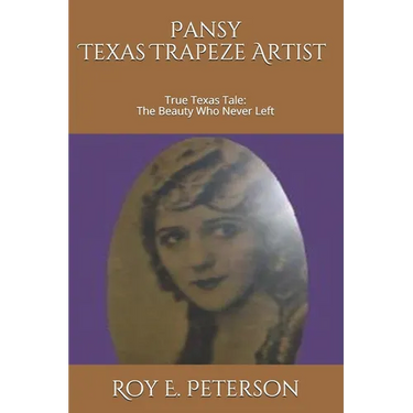Pansy: The Texas Trapeze Artist: True Texas Tale: The Beauty Who Never Left