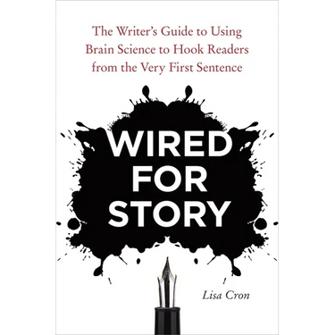 Wired for Story: The Writer's Guide to Using Brain Science to Hook Readers from the Very First Sentence