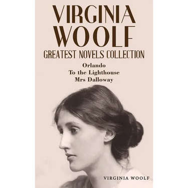 Virginia Woolf Greatest Novels Collection: Orlando, To the Lighthouse, Mrs Dalloway