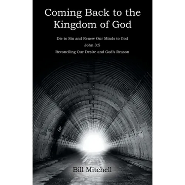 Coming Back to the Kingdom of God: Die to Sin and Renew Our Minds to God John 3:5 Reconciling Our Desire and God's Reason