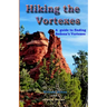 Hiking the Vortexes: An easy-to use guide for finding and understanding Sedona's vortexes