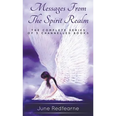 Messages from the spirit realm: The complete series of five channelled books