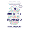 The Immunotype Breakthrough: Your Personalized Plan to Balance Your Immune System, Optimize Health, and Build Lifelong Resilience