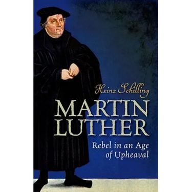 Martin Luther: Rebel in an Age of Upheaval