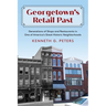 Georgetown's Retail Past: Generations of Shops and Restaurants in One of America's Great Historic Neighborhoods