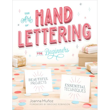 The Art of Hand Lettering for Beginners: Beautiful Projects and Essential Techniques