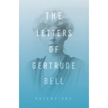 The Letters of Gertrude Bell - Volume One