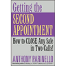 Getting the Second Appointment: How to Close Any Sale in Two Calls!