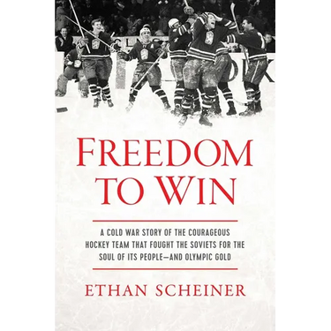 Freedom to Win: A Cold War Story of the Courageous Hockey Team That Fought the Soviets for the Soul of Its People--And Olympic Gold