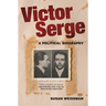 Victor Serge: A Political Biography
