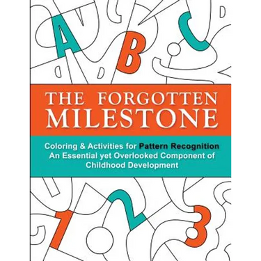 The Forgotten Milestone: A Children's Coloring & Activity Book for Pattern Recognition, an Essential yet Overlooked Component of Childhood Development