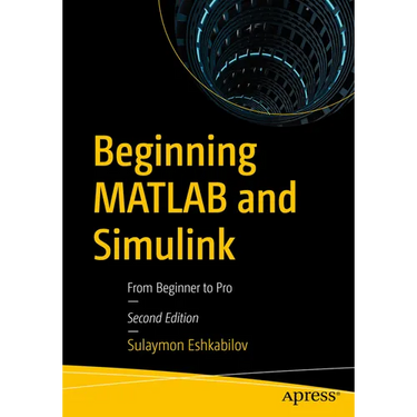 Beginning MATLAB and Simulink: From Beginner to Pro