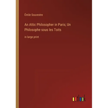 An Attic Philosopher in Paris; Un Philosophe sous les Toits: in large print
