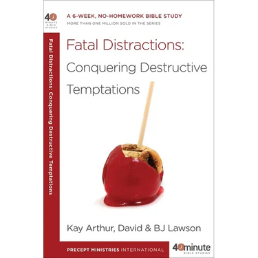 Fatal Distractions: Conquering Destructive Temptations: A 6-Week, No-Homework Bible Study