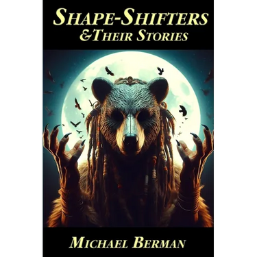 Shape Shifters & their stories: The Golem; Lilith; Werewolf; The Dybbuk; Silkie; & more