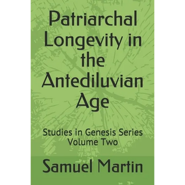 Patriarchal Longevity in the Antediluvian Age: Studies in Genesis Series - Volume Two