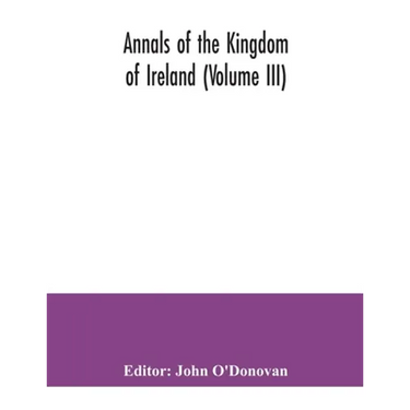 Annals of the kingdom of Ireland (Volume III)