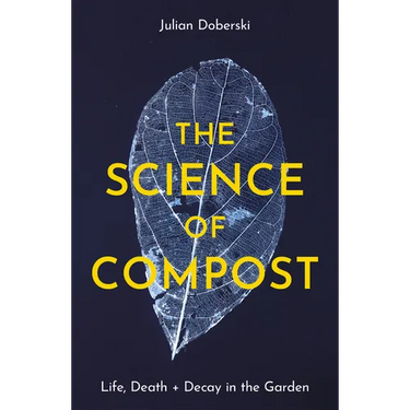The Science of Compost: Life, Death and Decay in the Garden