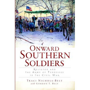 Onward Southern Soldiers: Religion and the Army of Tennessee in the Civil War