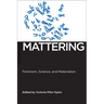 Mattering: Feminism, Science, and Materialism