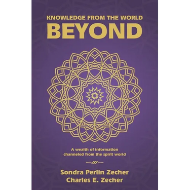 Knowledge from the World Beyond: A Wealth of Information Channeled from the Spirit World