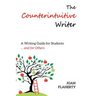 The Counterintuitive Writer: A Guide to Writing for Students ... and for Others