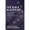 The Bible Blueprint: A Guide to Better Understanding the Bible from Genesis to Revelation