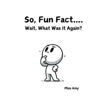 So, Fun Fact...Wait, What Was it Again?