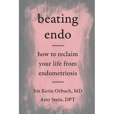 Beating Endo: How to Reclaim Your Life from Endometriosis