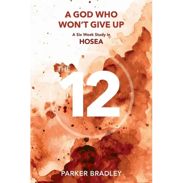 A God who Won't Give Up: A Six Week Study In Hosea