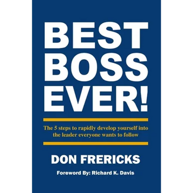 Best Boss Ever: The 5 steps to rapidly develop yourself into the leader everyone wants to follow